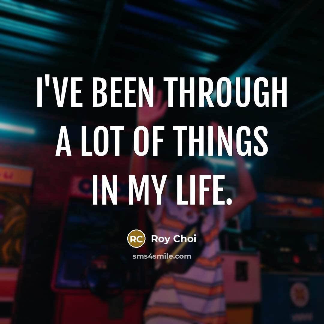 “I've been through a lot of things in my life.…” quote by Roy Choi