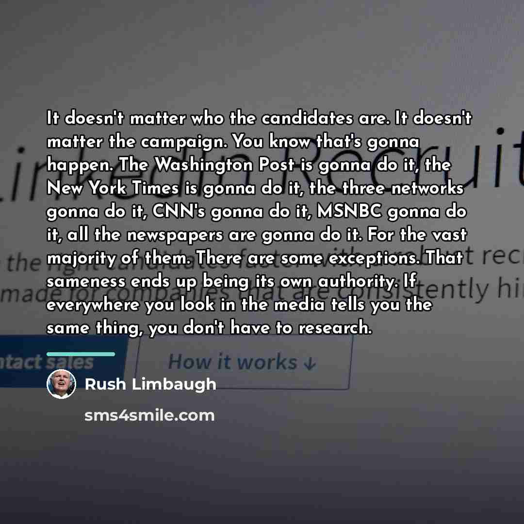 “It doesn't matter who the candidates are. It doesn't matter…” quote by Rush Limbaugh