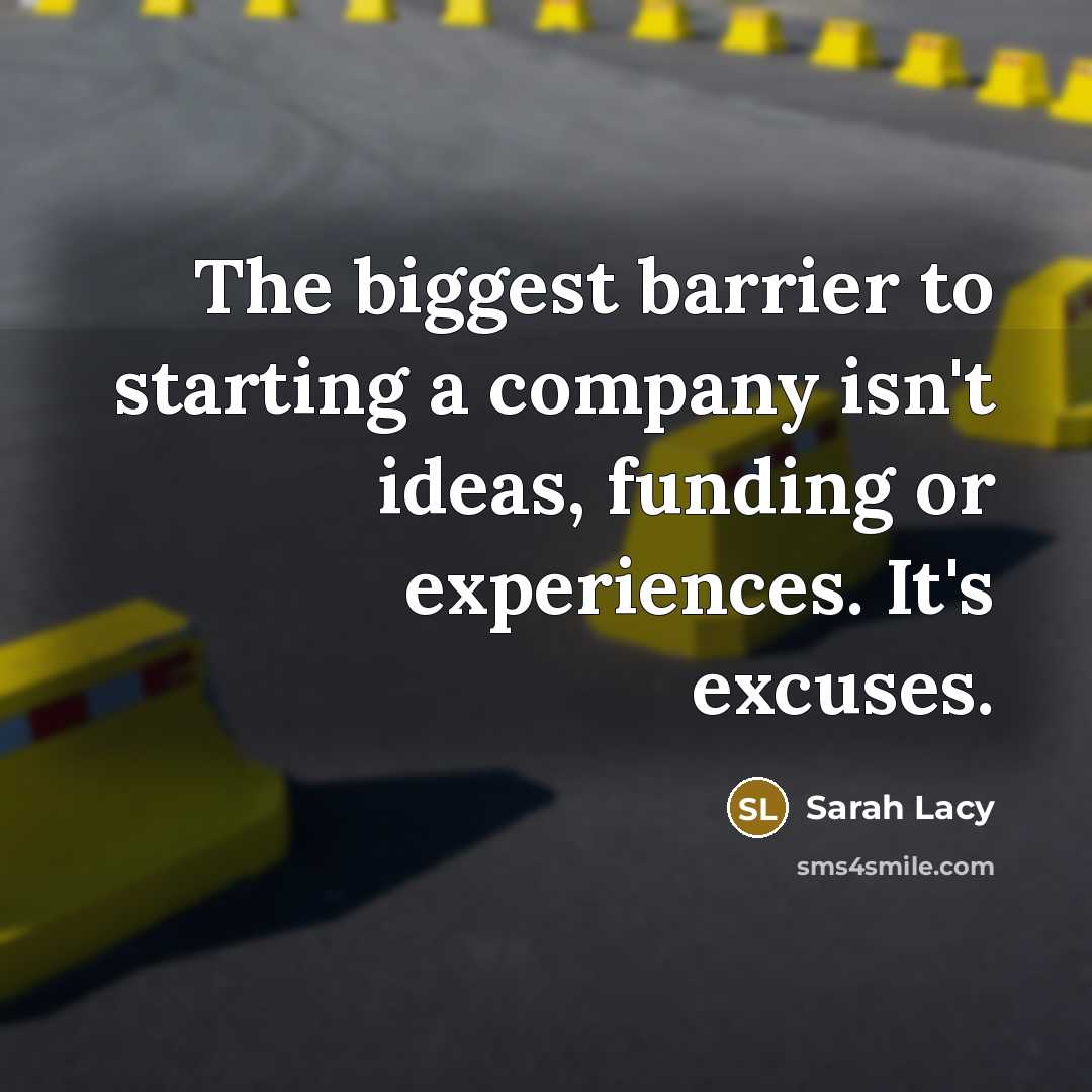 “The biggest barrier to starting a company isn't ideas, funding…” quote by Sarah Lacy