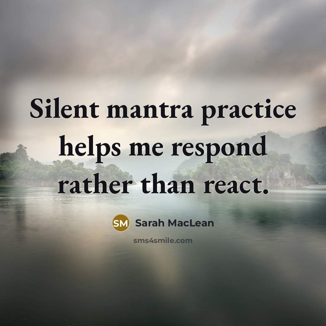 “Silent mantra practice helps me respond rather than react.…” quote by Sarah MacLean