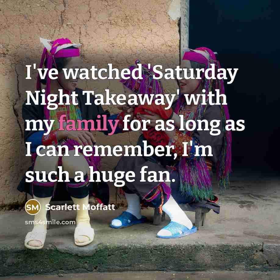 “I've watched 'Saturday Night Takeaway' with my family for as…” quote by Scarlett Moffatt