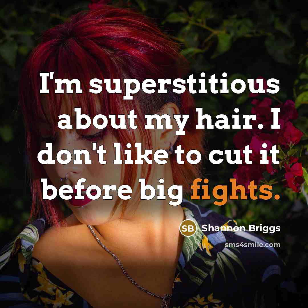 “I'm superstitious about my hair. I don't like to cut…” quote by Shannon Briggs