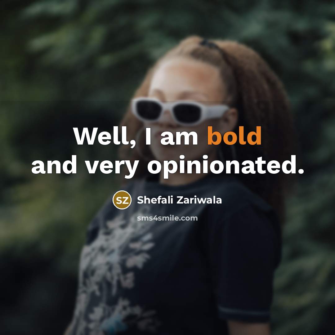 “Well, I am bold and very opinionated.…” quote by Shefali Zariwala