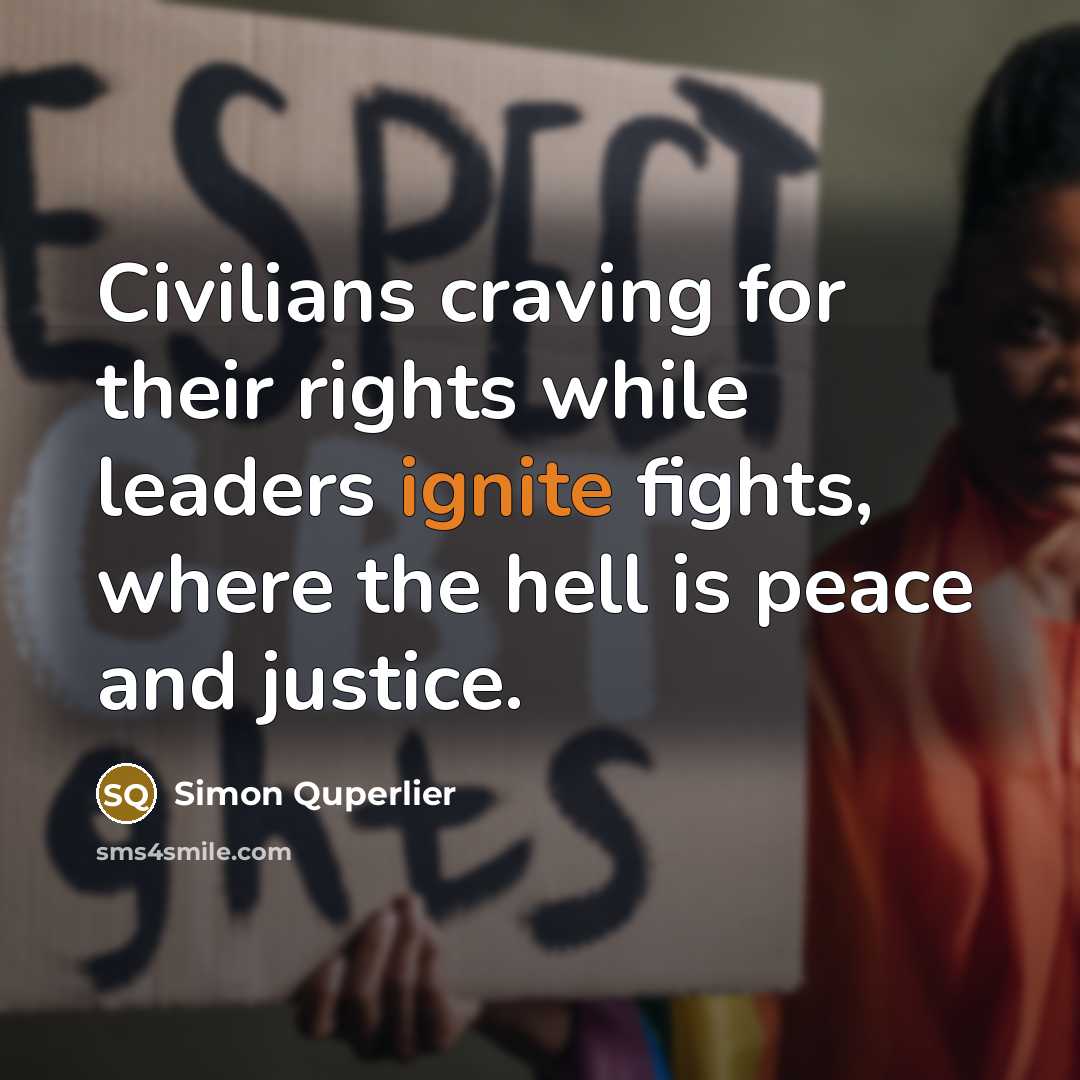 “Civilians craving for their rights while leaders ignite fights, where…” quote by Simon Quperlier