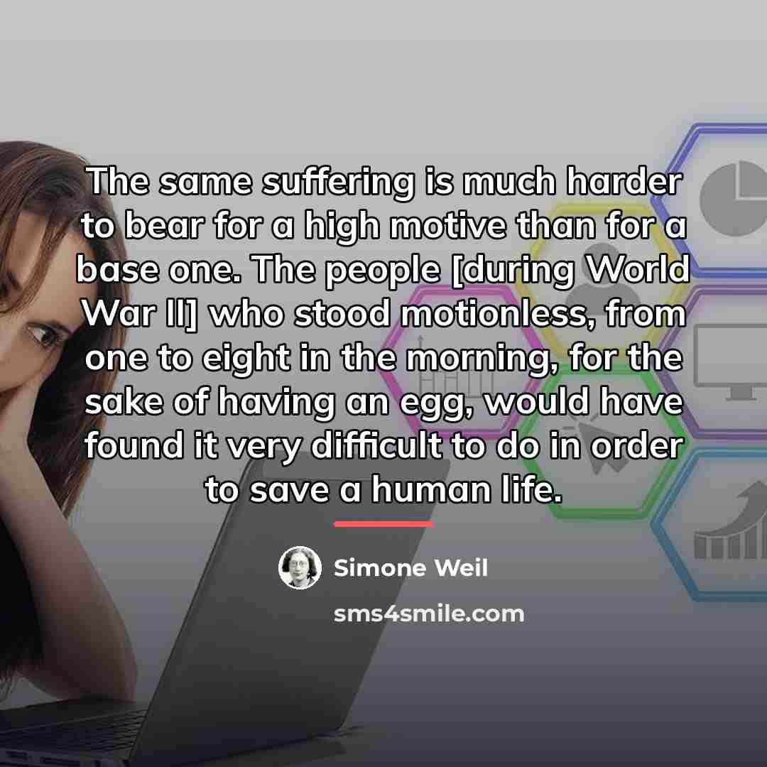 “The same suffering is much harder to bear for a…” quote by Simone Weil