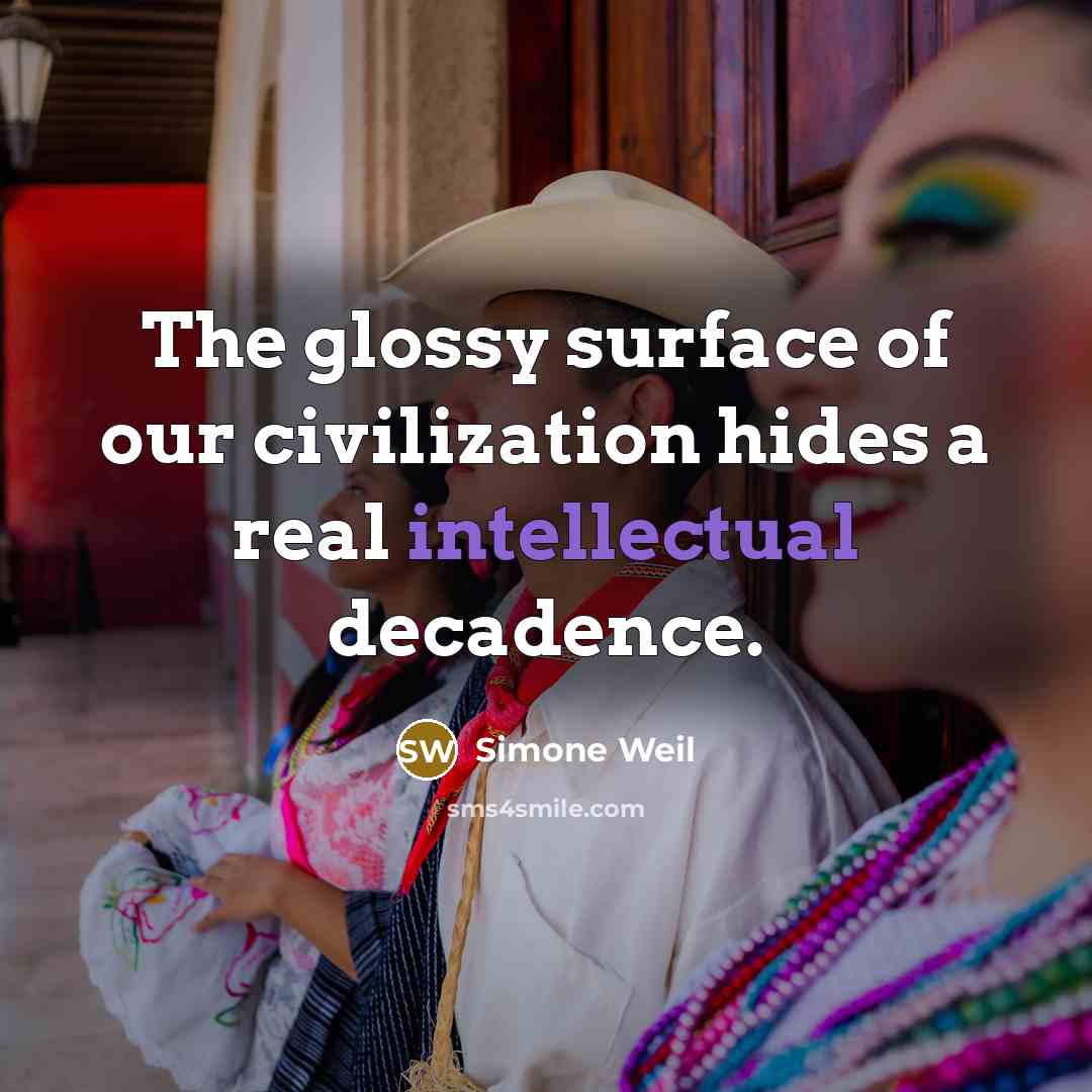 “The glossy surface of our civilization hides a real intellectual…” quote by Simone Weil
