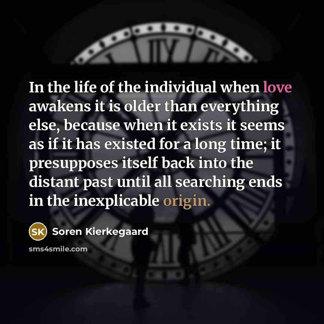 “In the life of the individual when love awakens it…” quote by Soren Kierkegaard