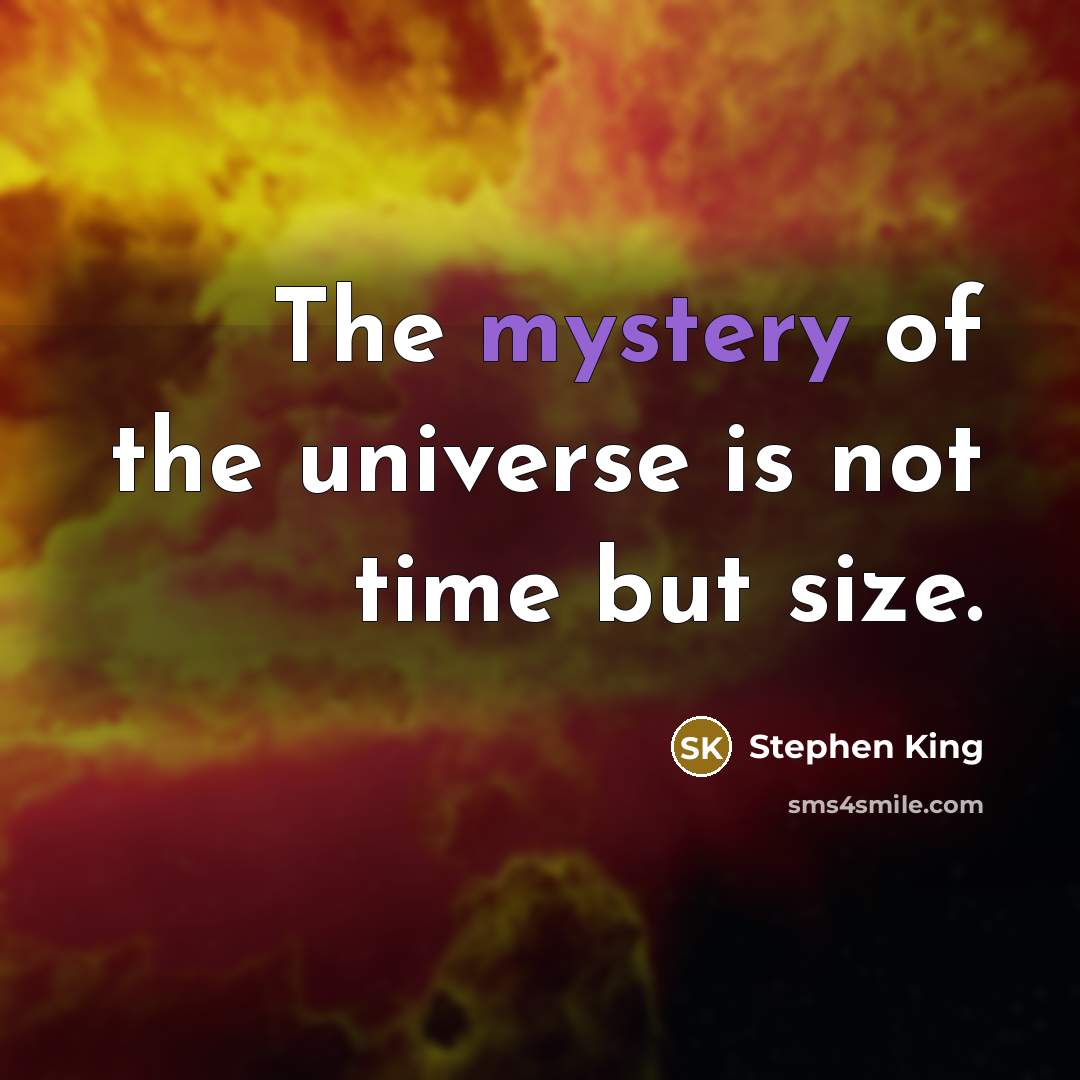 “The mystery of the universe is not time but size.…” quote by Stephen King