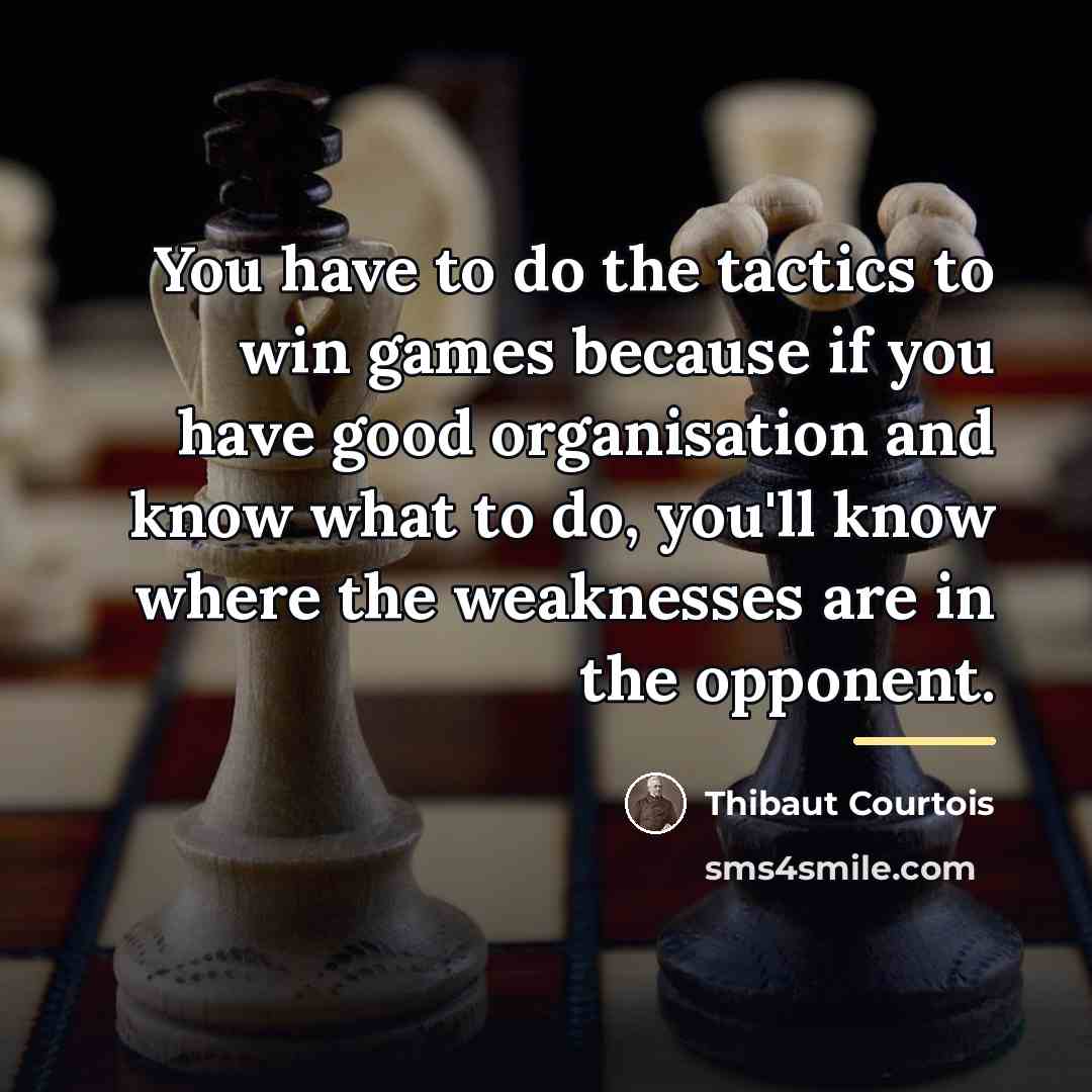 “You have to do the tactics to win games because…” quote by Thibaut Courtois