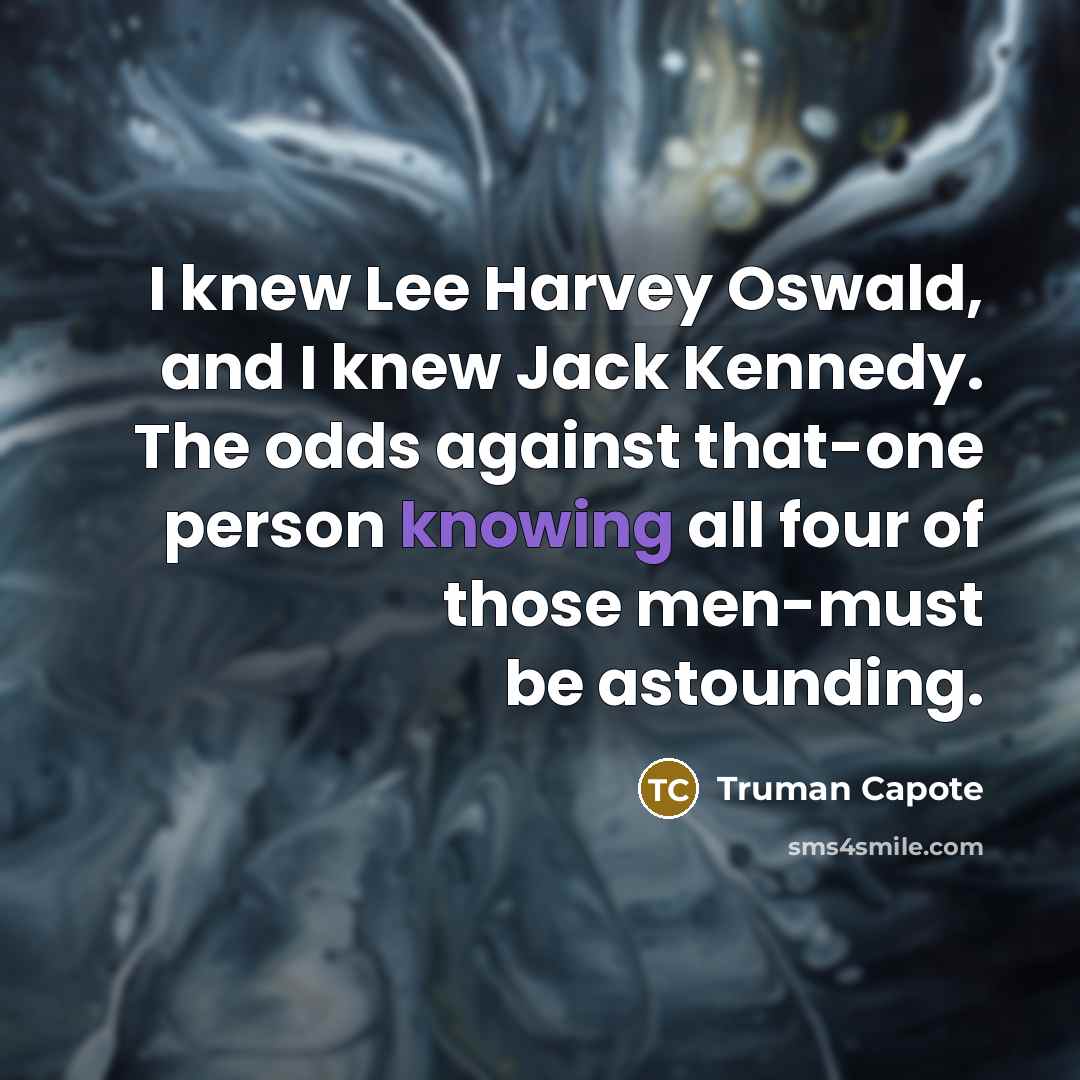 “I knew Lee Harvey Oswald, and I knew Jack Kennedy.…” quote by Truman Capote