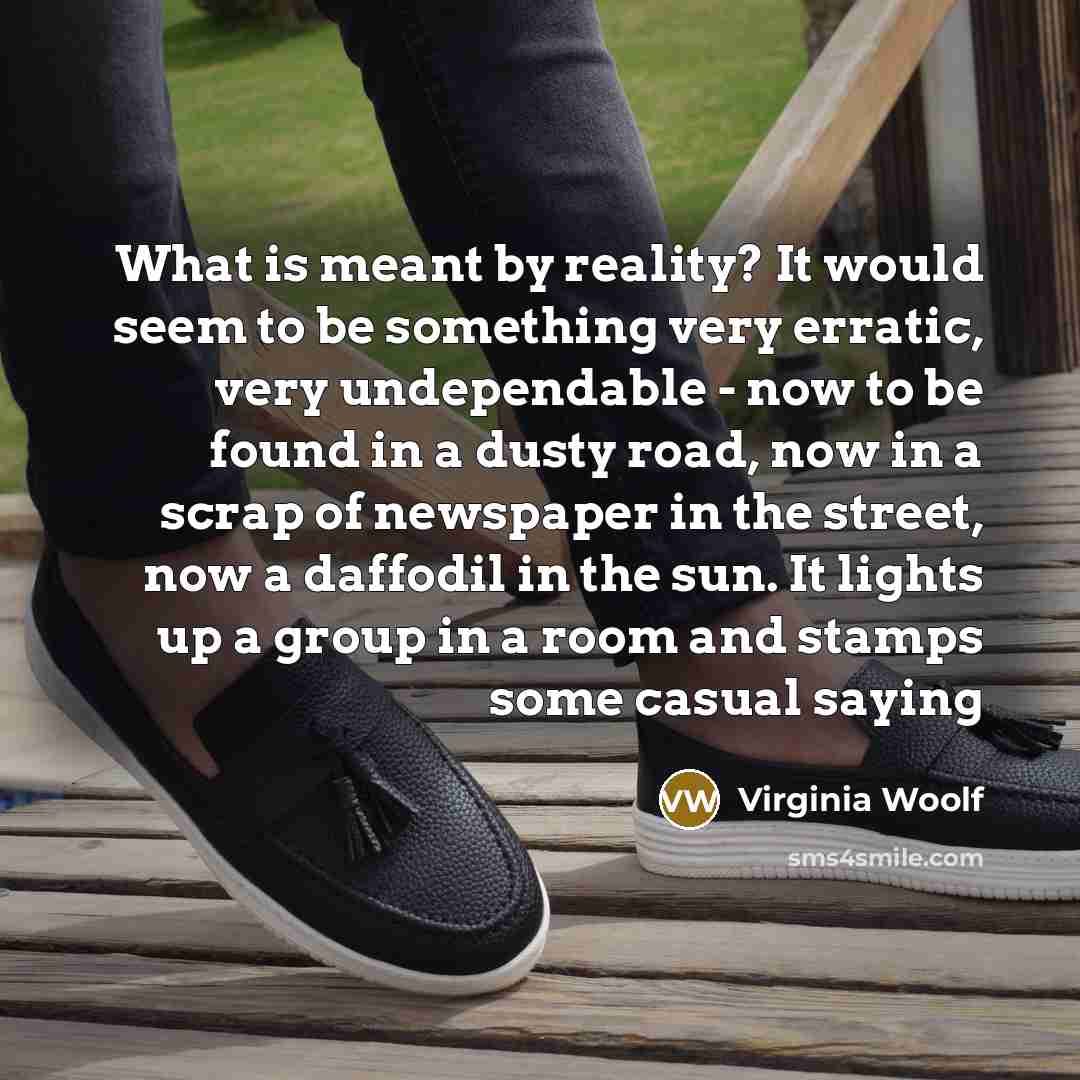 “What is meant by reality? It would seem to be…” quote by Virginia Woolf