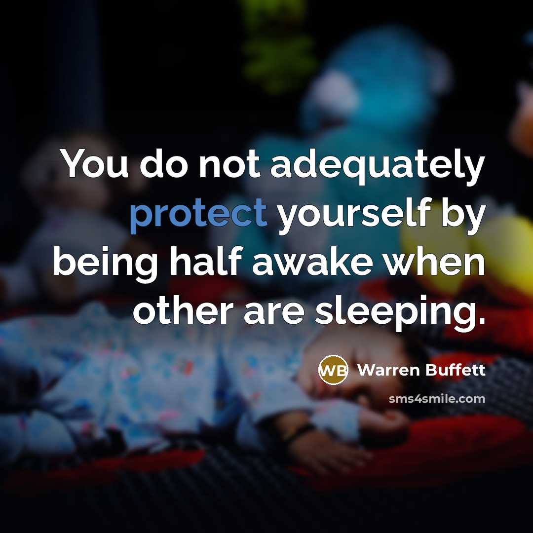 “You do not adequately protect yourself by being half awake…” quote by Warren Buffett