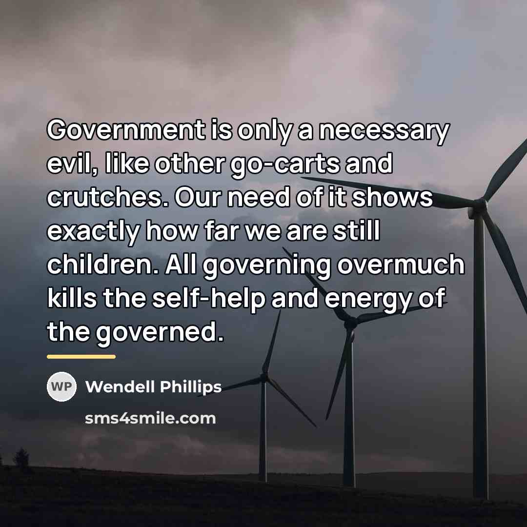 “Government is only a necessary evil, like other go-carts and…” quote by Wendell Phillips