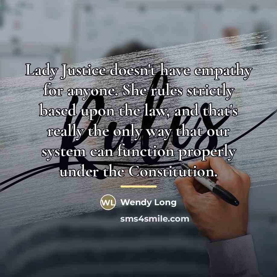 “Lady Justice doesn't have empathy for anyone. She rules strictly…” quote by Wendy Long