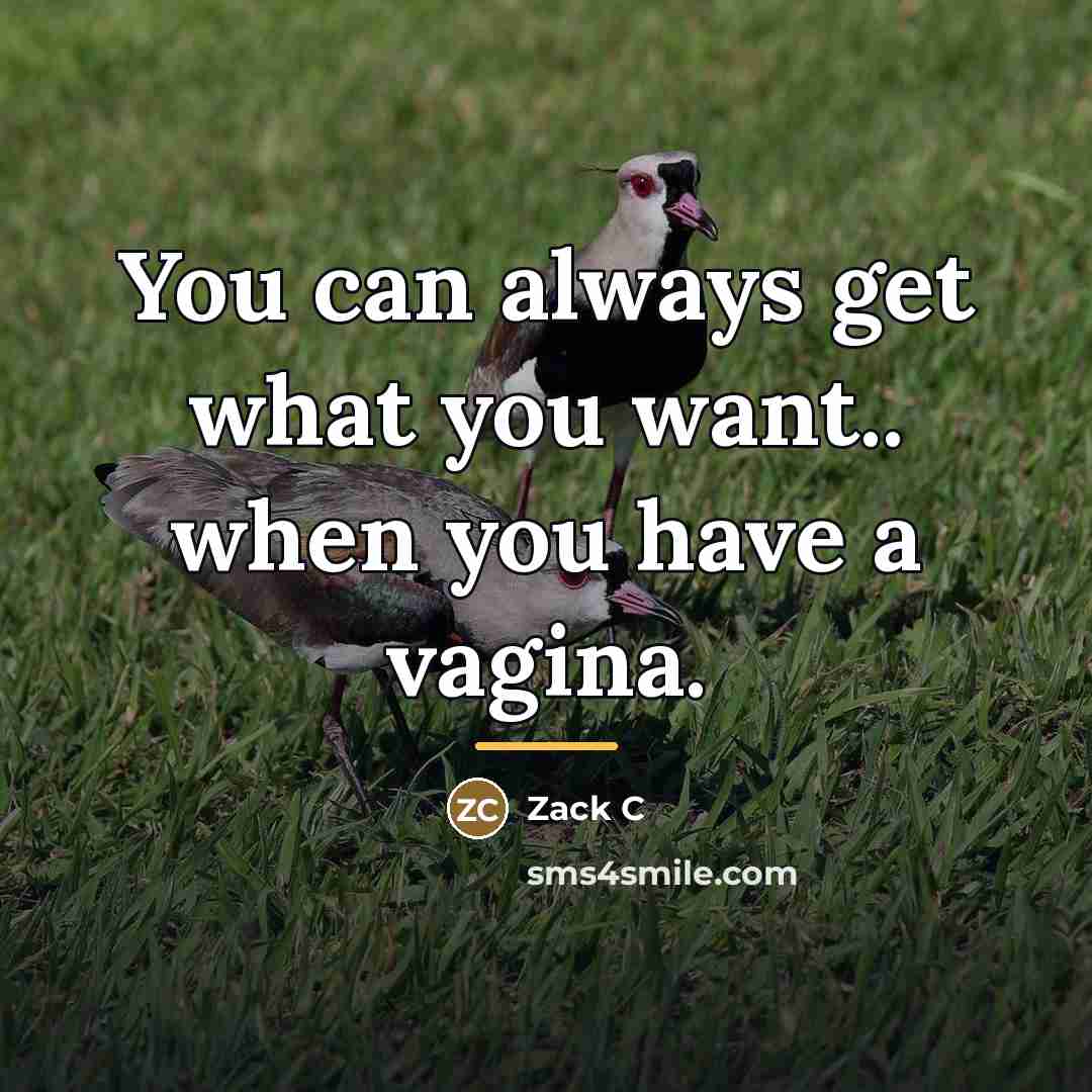 “You can always get what you want.. when you have…” quote by Zack C