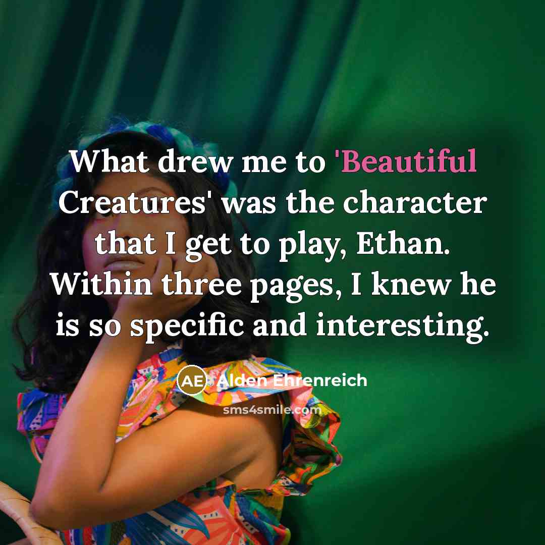 “What drew me to 'Beautiful Creatures' was the character that…” quote by Alden Ehrenreich