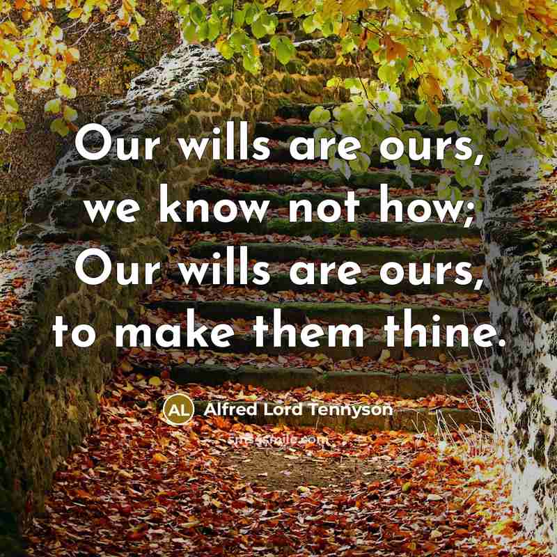 “Our wills are ours, we know not how; Our wills…” quote by Alfred Lord Tennyson