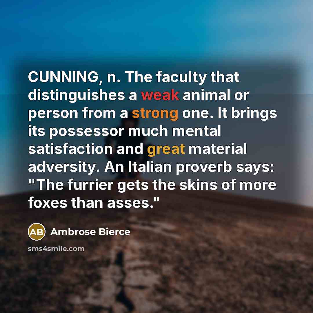 “CUNNING, n. The faculty that distinguishes a weak animal or…” quote by Ambrose Bierce