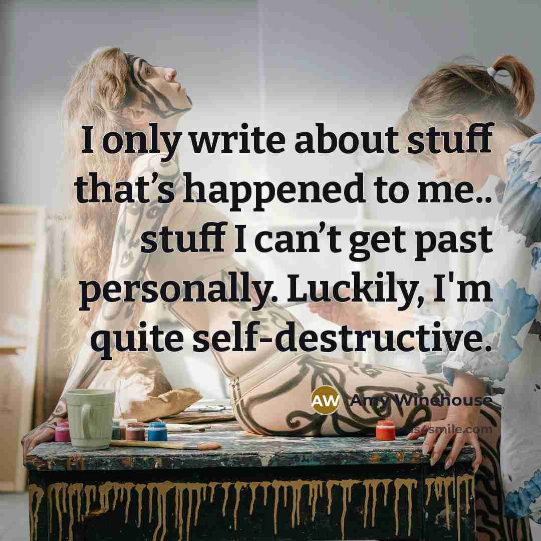 “I only write about stuff that’s happened to me.. stuff…” quote by Amy Winehouse
