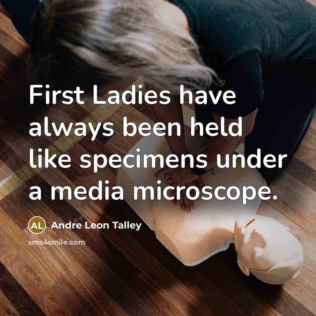“First Ladies have always been held like specimens under a…” quote by Andre Leon Talley