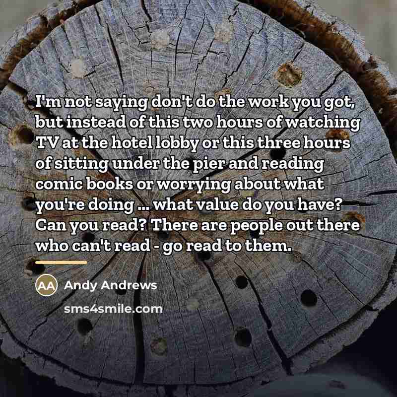 “I'm not saying don't do the work you got, but…” quote by Andy Andrews