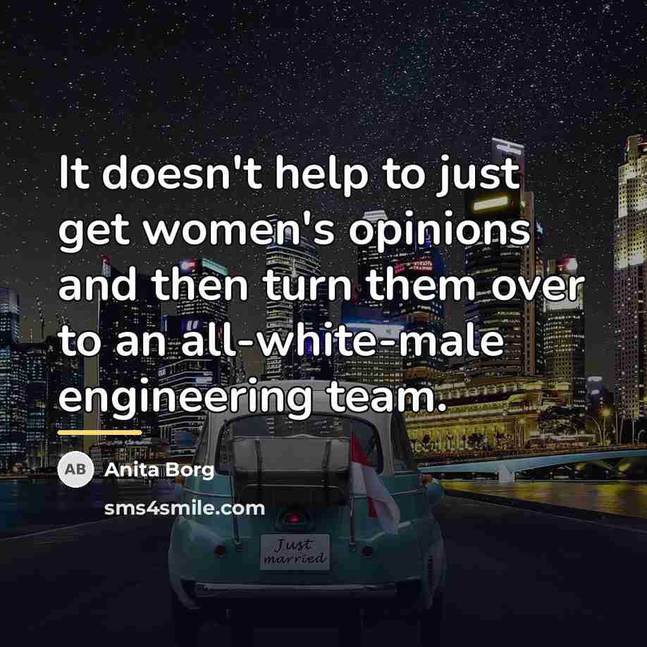 “It doesn't help to just get women's opinions and then…” quote by Anita Borg
