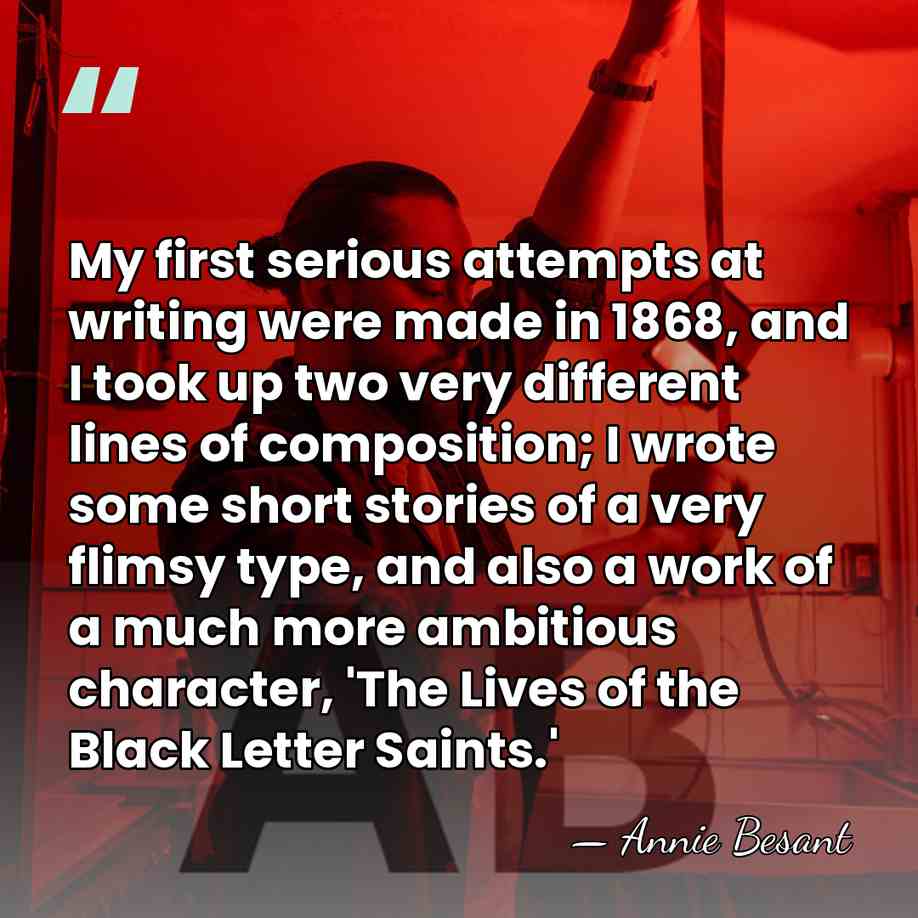 My first serious attempts at writing were made in 1868, and I&hellip; - Annie Besant