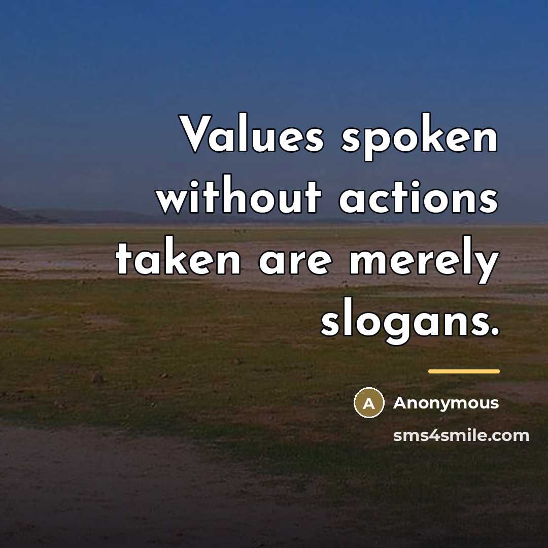 “Values spoken without actions taken are merely slogans.…” quote by Anonymous