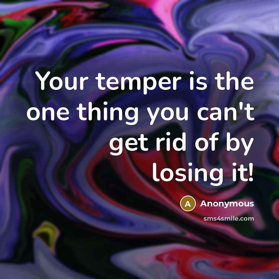 “Your temper is the one thing you can't get rid…” quote by Anonymous