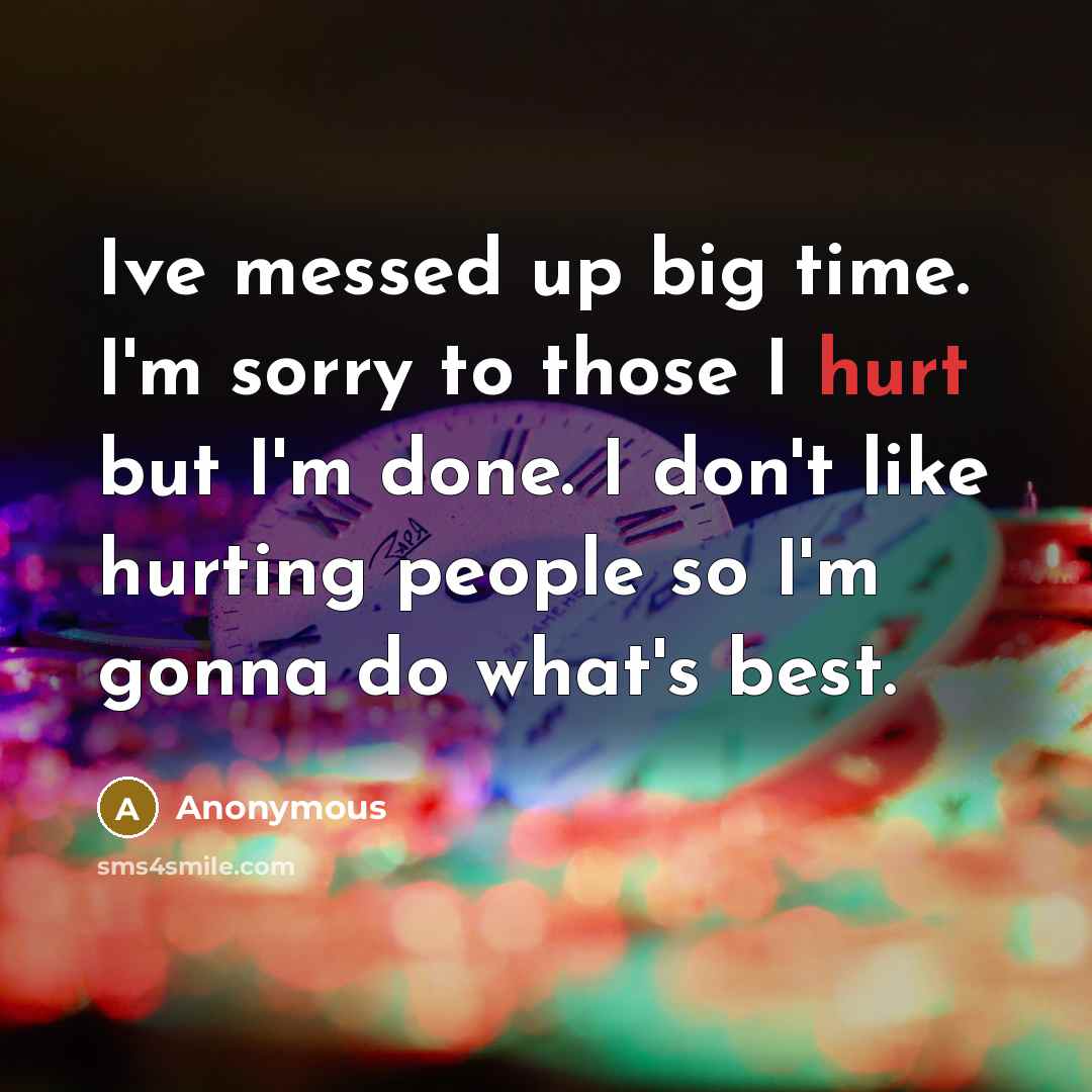 “Ive messed up big time. I'm sorry to those I…” quote by Anonymous
