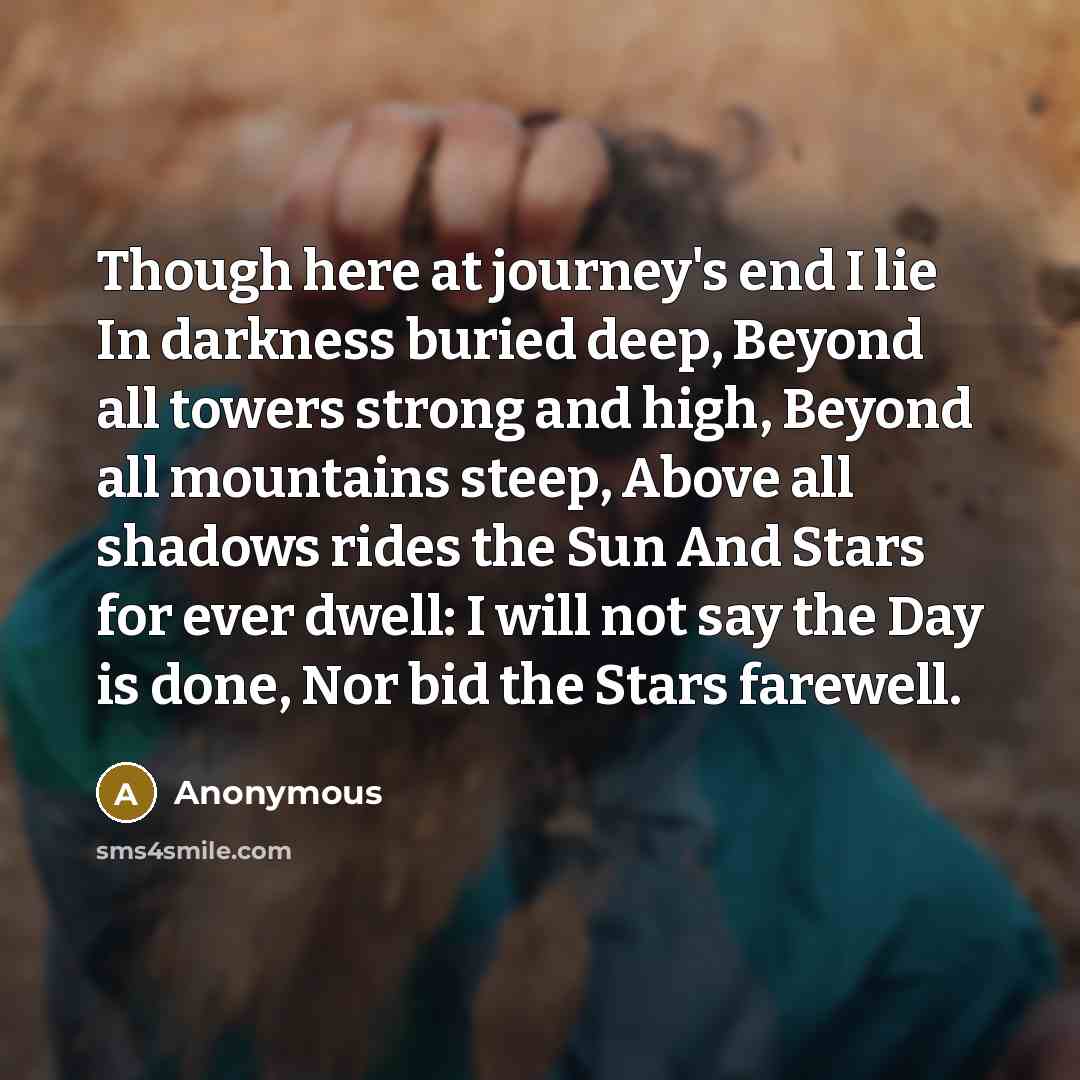 “Though here at journey's end I lie In darkness buried…” quote by Anonymous