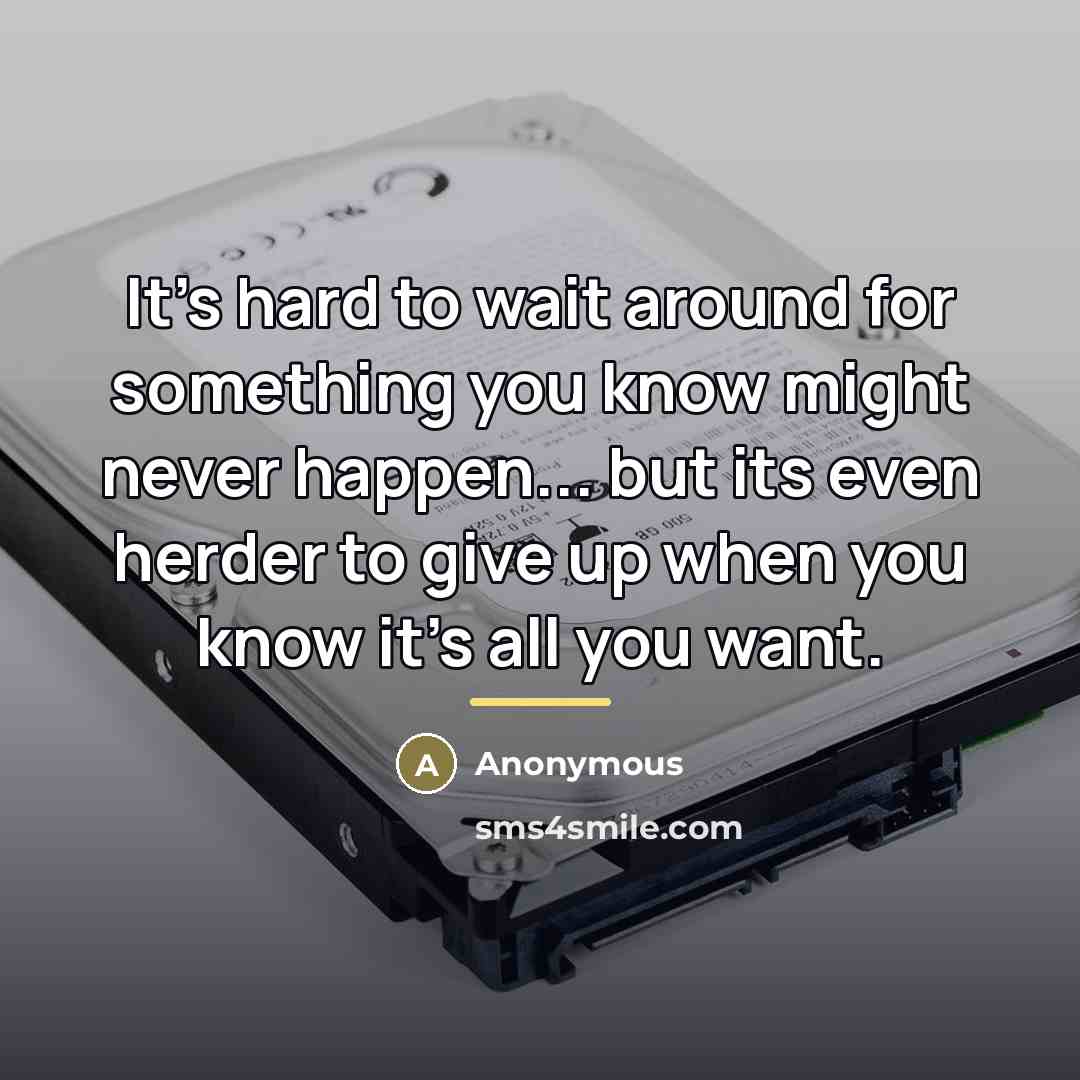 “It's hard to wait around for something you know might…” quote by Anonymous