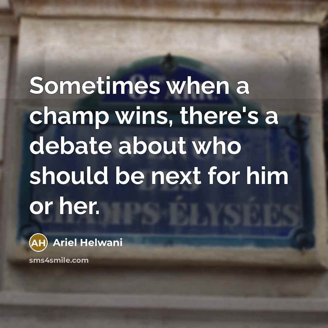 “Sometimes when a champ wins, there's a debate about who…” quote by Ariel Helwani