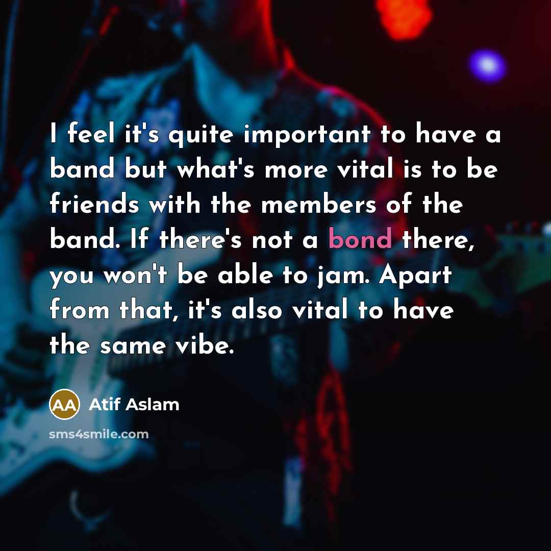 “I feel it's quite important to have a band but…” quote by Atif Aslam