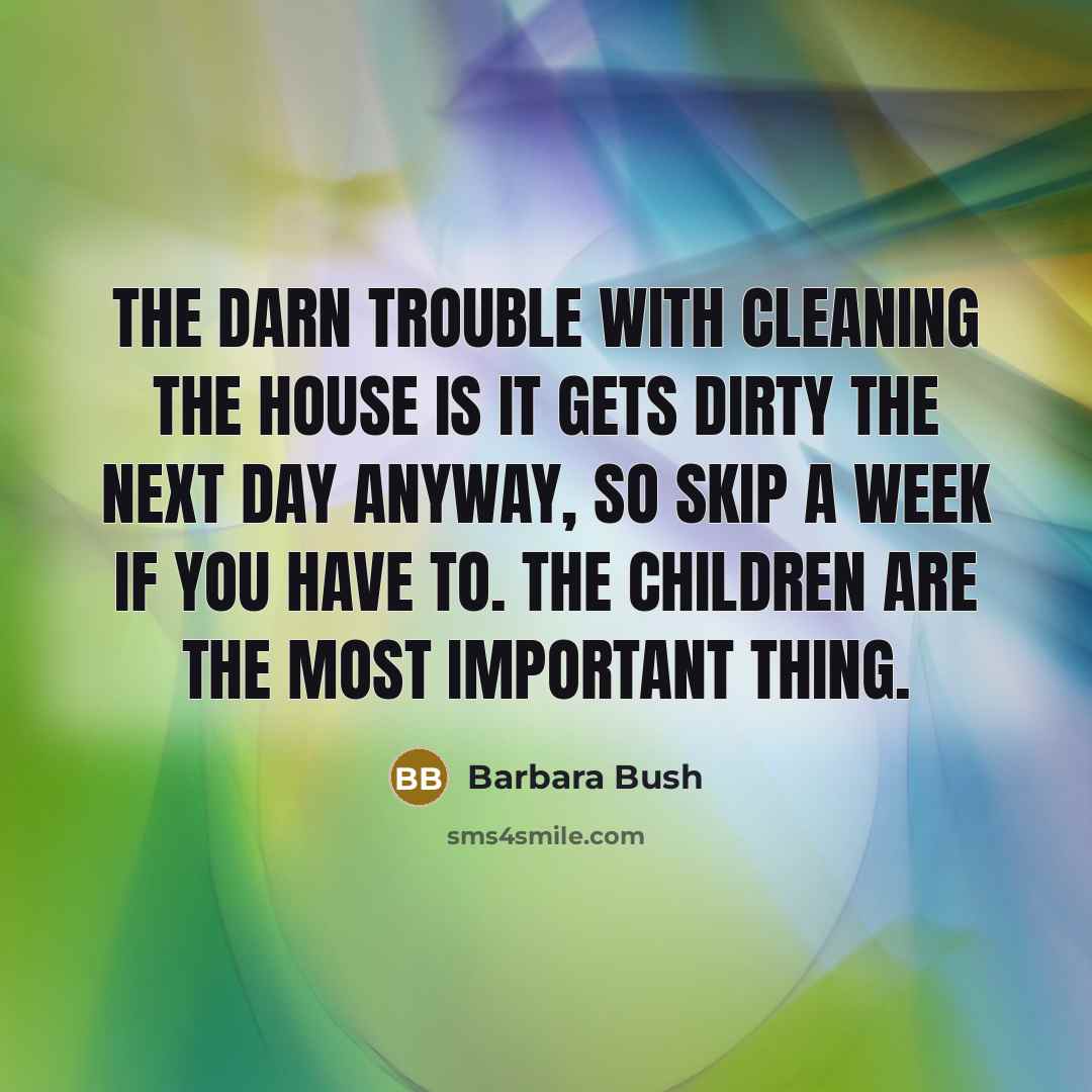 “The darn trouble with cleaning the house is it gets…” quote by Barbara Bush