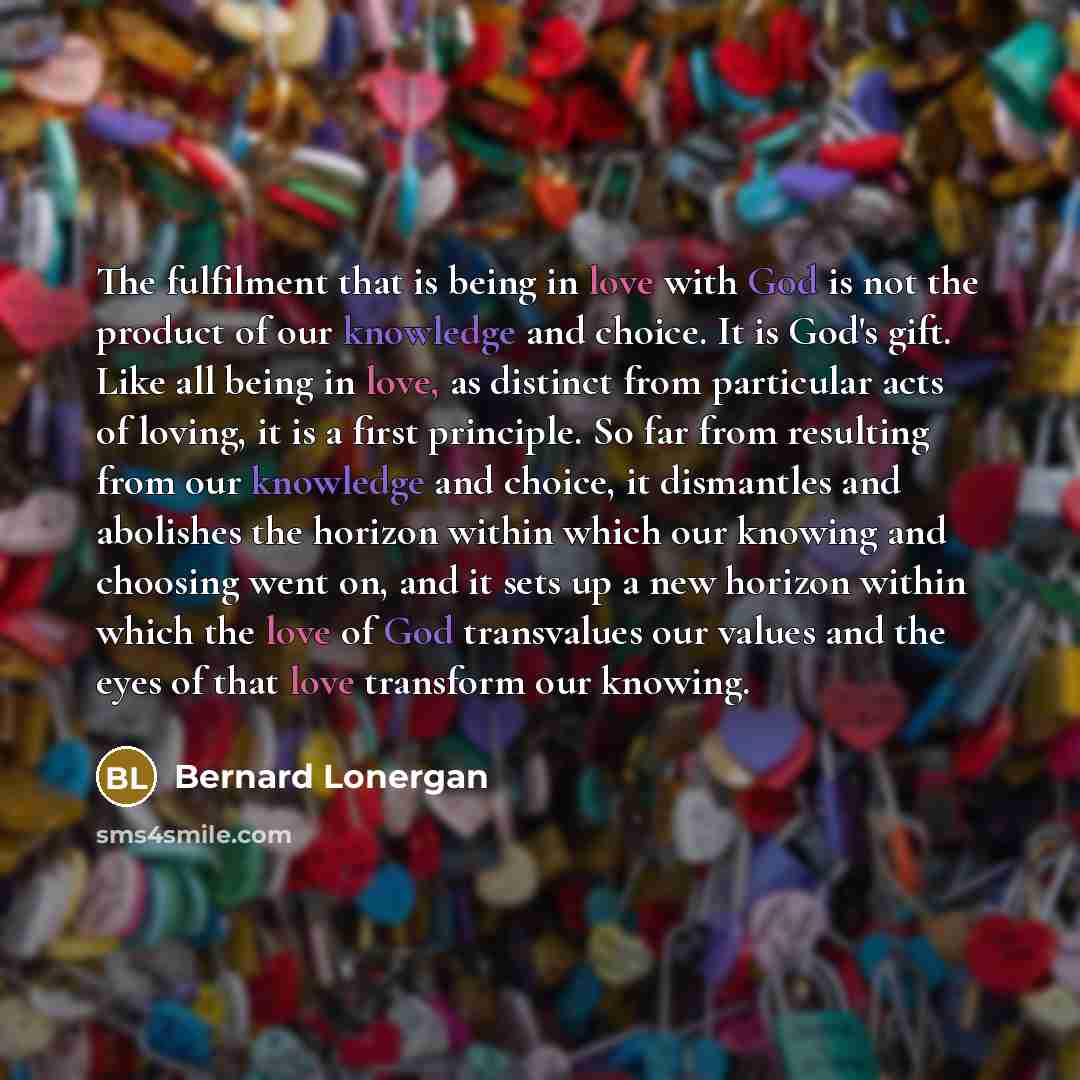 “The fulfilment that is being in love with God is…” quote by Bernard Lonergan