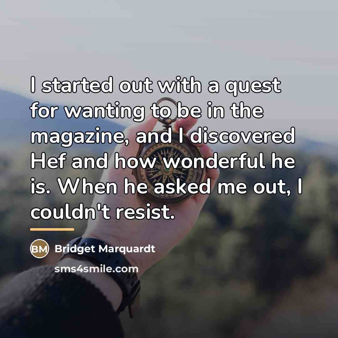 “I started out with a quest for wanting to be…” quote by Bridget Marquardt