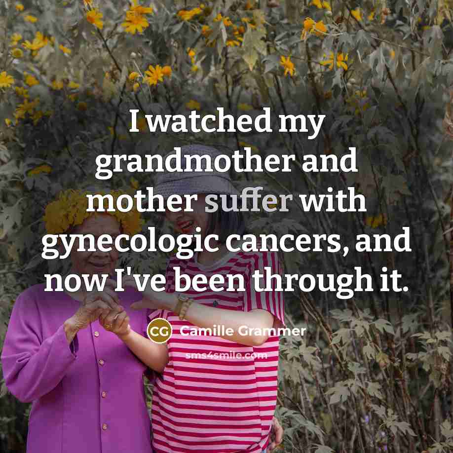“I watched my grandmother and mother suffer with gynecologic cancers,…” quote by Camille Grammer