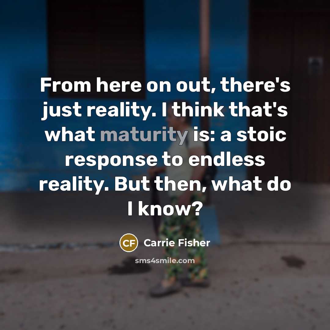 “From here on out, there's just reality. I think that's…” quote by Carrie Fisher