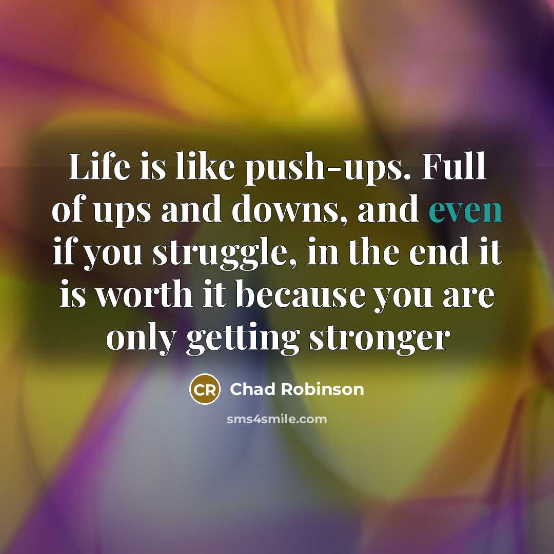 “Life is like push-ups. Full of ups and downs, and…” quote by Chad Robinson