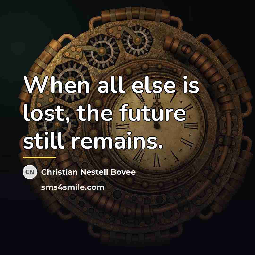“When all else is lost, the future still remains.…” quote by Christian Nestell Bovee