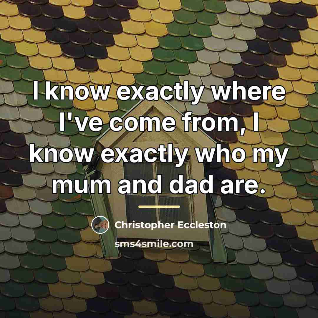 “I know exactly where I've come from, I know exactly…” quote by Christopher Eccleston