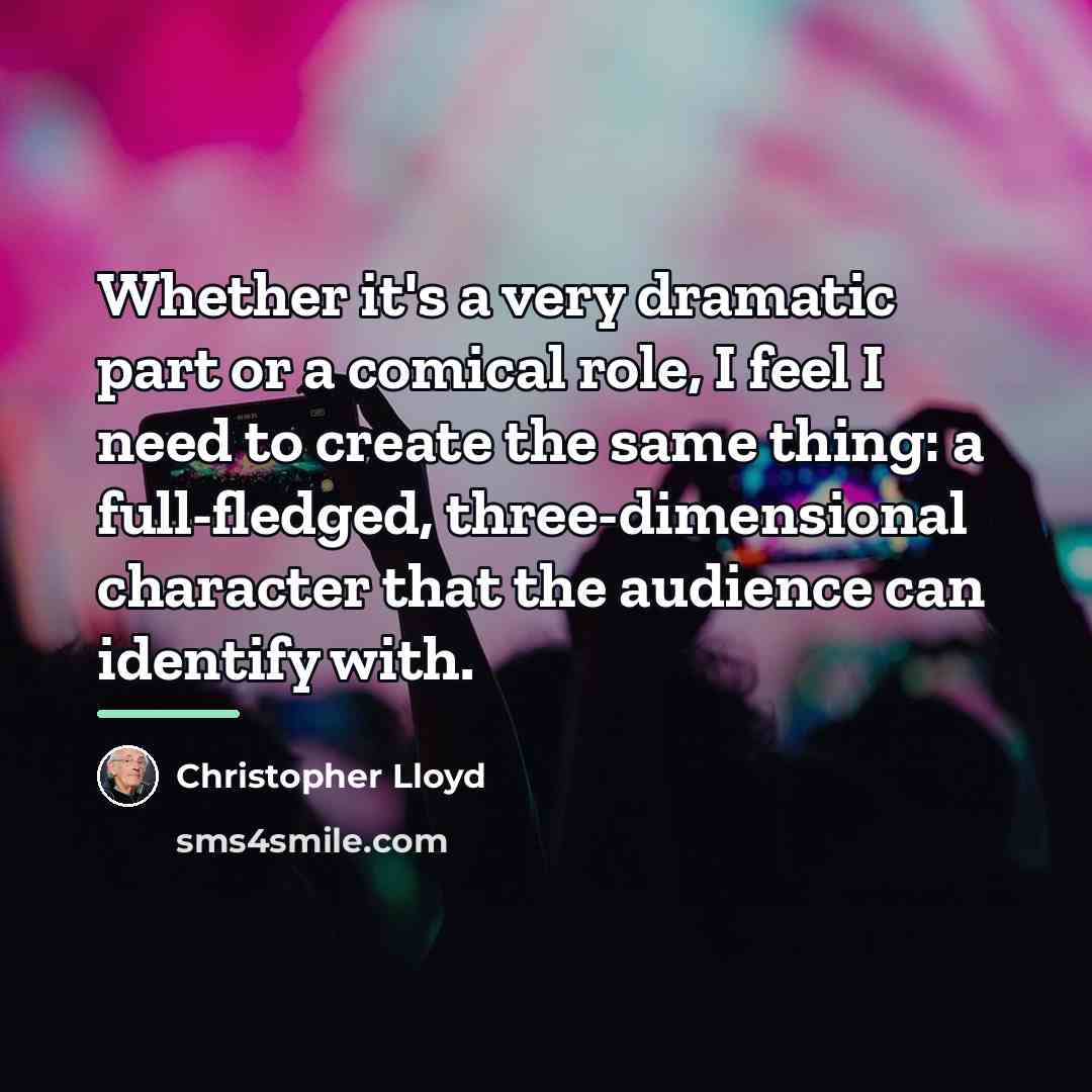 “Whether it's a very dramatic part or a comical role,…” quote by Christopher Lloyd