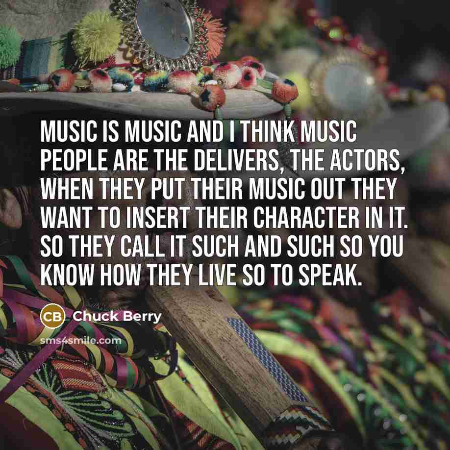 “Music is music and I think music people are the…” quote by Chuck Berry