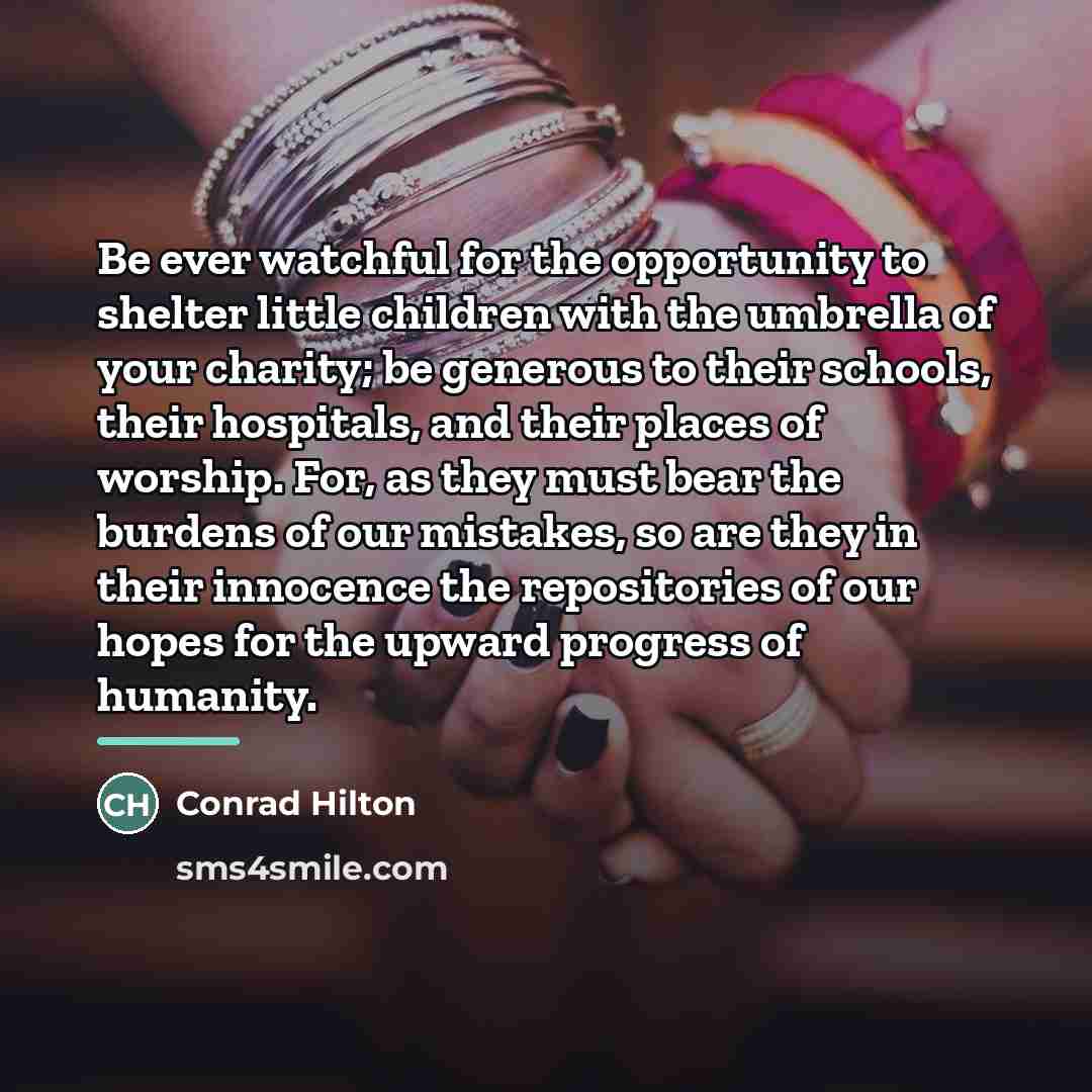 “Be ever watchful for the opportunity to shelter little children…” quote by Conrad Hilton