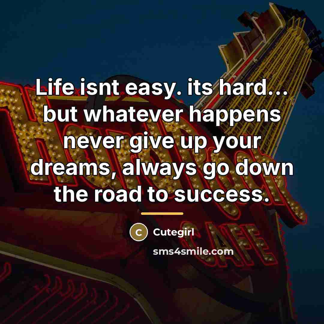 “Life isnt easy. its hard... but whatever happens never give…” quote by Cutegirl