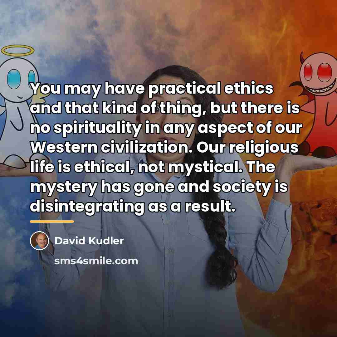 “You may have practical ethics and that kind of thing,…” quote by David Kudler