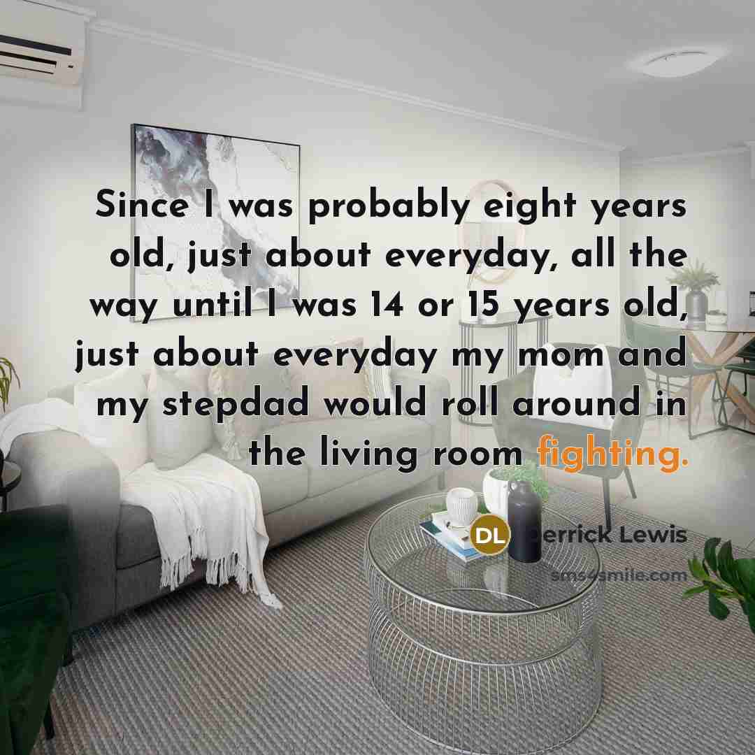 “Since I was probably eight years old, just about everyday,…” quote by Derrick Lewis