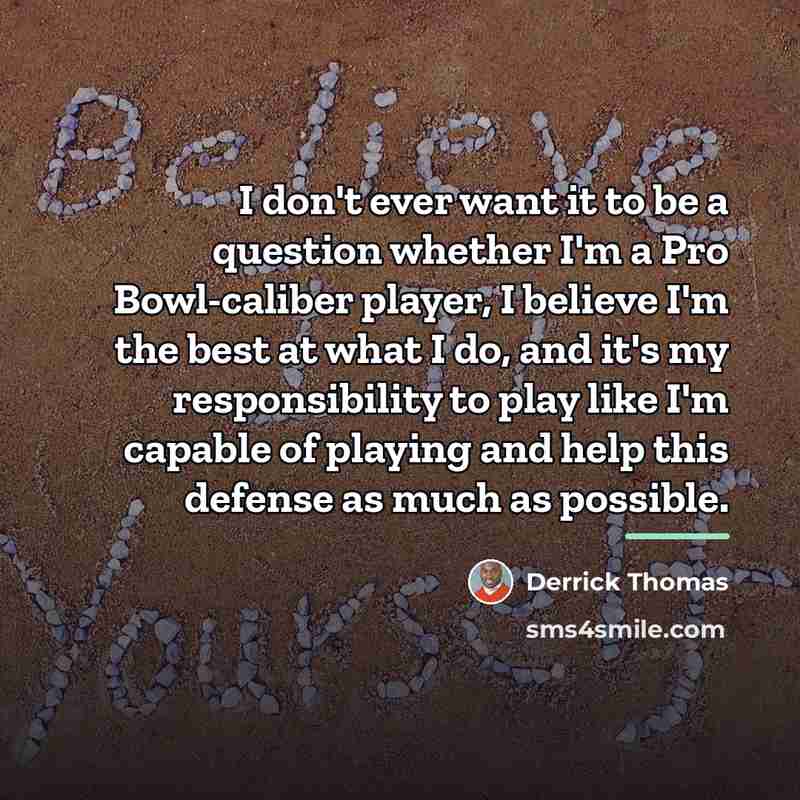 “I don't ever want it to be a question whether…” quote by Derrick Thomas