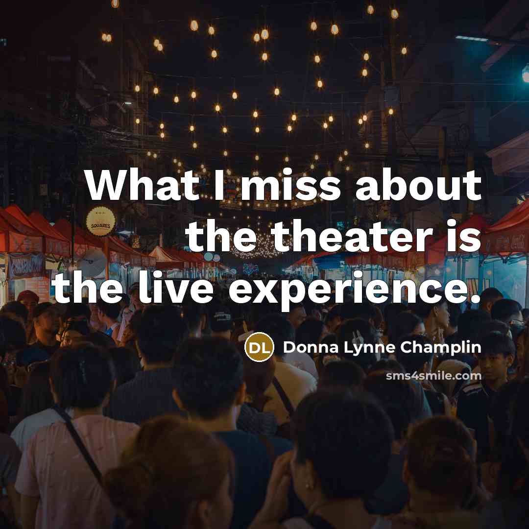 “What I miss about the theater is the live experience.…” quote by Donna Lynne Champlin